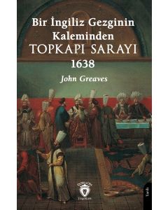Bir İngiliz Gezginin Kaleminden Topkapı Sarayı 1638