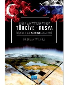 Soğuk Savaş Sonrasında Türkiye-Rusya İlişkilerinde Karadeniz Faktörü