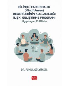 Bilinçli Farkındalık (Mindfulness) Becerilerinin Kullanıldığı İlişki Geliştirme Programı Uygulayıcı El Kitabı