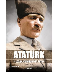 Atatürk 1 - Lozan, Cumhuriyet, İsyan