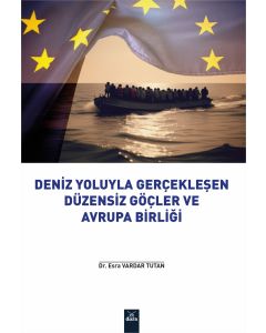 Deniz Yoluyla Gerçekleşen Düzensiz Göçler ve Avrupa Birliği