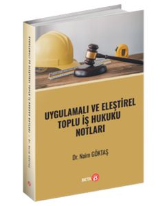 Uygulamalı ve Eleştirel Toplu İş Hukuku Notları