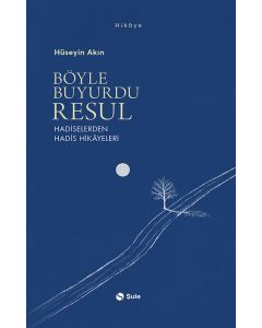 Böyle Buyurdu Resul - Hadiselerden Hadis Hikâyeleri