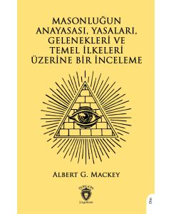 Masonluğun Anayasası, Yasaları, Gelenekleri Ve Temel İlkeleri Üzerine Bir İnceleme