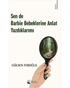 Sen de Barbie Bebeklerine Anlat Yazdıklarımı