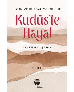 Uzun ve Kutsal Yolculuk 1.Cilt - Kudüs’te Hayal