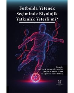 Futbolda Yetenek Seçiminde Biyolojik Yatkınlık Yeterli mi ?