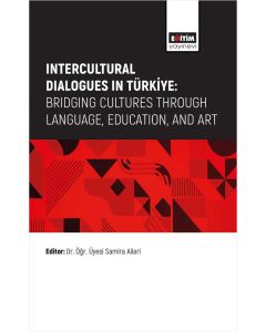 Intercultural Dialogues in Türkiye: Bridging Cultures Through Language, Education, And Art