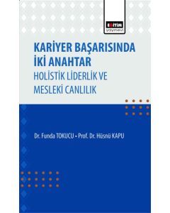Kariyer Başarısında İki Anahtar Holistik Liderlik ve Mesleki Canlılık