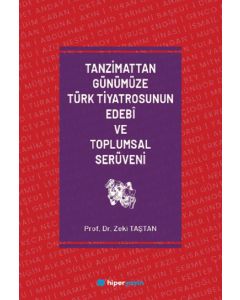 Tanzimattan Günümüze Türk Tiyatrosunun Edebî ve Toplumsal Serüveni