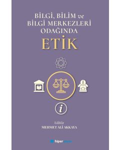 Bilgi, Bilim ve Bilgi Merkezleri Odağında Etik