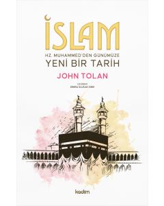 İslam : Hz. Muhammed'den Günümüze Yeni Bir Tarih