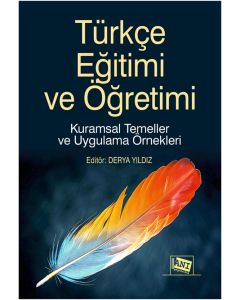 Türkçe Eğitimi ve Öğretimi - Kuramsal Temeller ve Uygulama Örnekleri