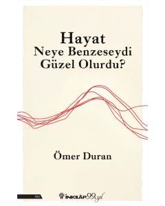 Hayat Neye Benzeseydi Güzel Olurdu ?