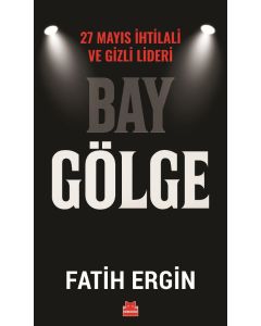 Bay Gölge 27 Mayıs İhtilali ve Gizli Lideri