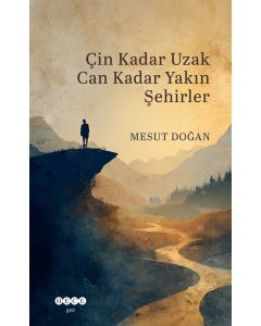 Çin Kadar Uzak Can Kadar Yakın Şehirler