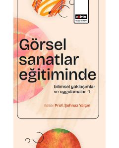 Görsel Sanatlar Eğitiminde Bilimsel Yaklaşımlar ve Uygulamalar-1