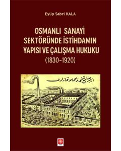 Osmanlı Sanayi Sektöründe İstihdamın Yapısı ve Çalışma Hukuku