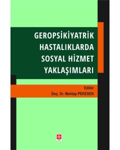 Geropsikiyatrik Hastalıklarda Sosyal Hizmet Yaklaşımları 
