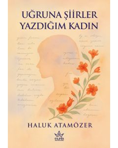 Uğruna Şiirler Yazdığım Kadın