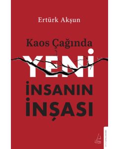 Kaos Çağında Yeni İnsanın İnşası