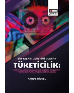 Bir Yaşam Deneyimi Olarak Tüketicilik