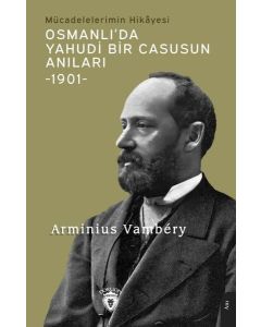 Osmanlı'da Yahudi Bir Casusun Anıları 1901 - Mücadelelerimin Hikayesi
