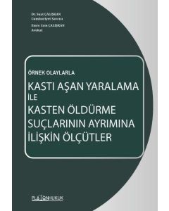 Örnek Olaylarla Kastı Aşan Yaralama İle Kasten Öldürme Suçlarının Ayrımına İlişkin Ölçütler