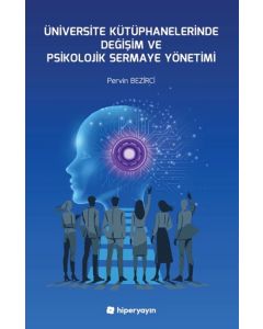 Üniversite Kütüphanelerinde Değişim ve Psikolojik Sermaye Yönetimi