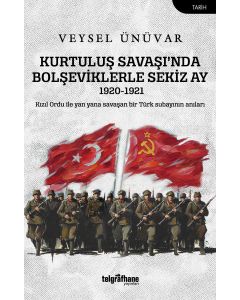 Kurtuluş Savaşı’nda Bolşeviklerle Sekiz Ay