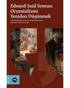 Edward Said Sonrasi Oryantalizmi Yeniden Düşünmek