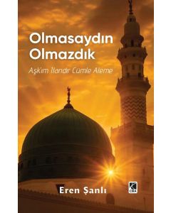 Olmasaydın Olmazdık