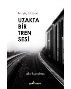 Uzakta Bir Tren Sesi - Bir Göç Hikayesi