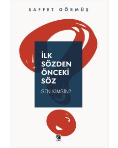 İlk Sözden Önceki Söz - Sen Kimsin?