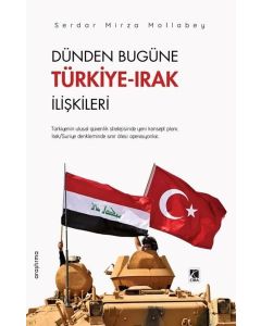 Dünden Bugüne Türkiye - Irak İlişkileri