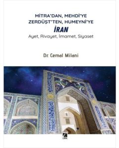 Mitra'dan Mehdi'ye Zerdüşt'ten Humeyni'ye İran - Ayet Rivayet İmamet Siyaset