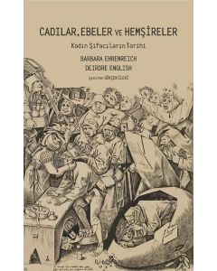 Cadılar Ebeler ve Hemşireler - Kadın Şifacıların Tarihi