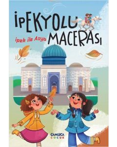 İpek ile Asya - İpek Yolu Macerası
