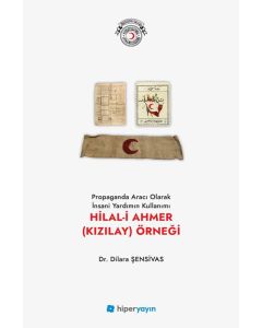 Propaganda Aracı Olarak İnsani Yardımın Kullanımı Hilal-i Ahmer (Kızılay) Örneği