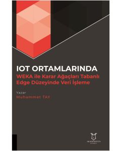 IOT Ortamlarında WEKA ile Karar Ağaçları Tabanlı Edge Düzeyinde Veri İşleme