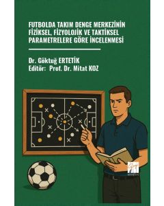 Futbolda Takım Denge Merkezinin Fiziksel, Fizyolojik ve Taktiksel Parametrelere Göre İncelenmesi