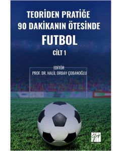 Teoriden Pratiğe 90 Dakikanın Ötesinde Futbol - Cilt 1