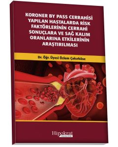 Koroner BY Pass Cerrahisi Yapilan Hastalarda Risk Faktörlerinin Cerrahi Sonuçlara ve Sağ Kalım Oranlarına Etkilerinin Araştırılması