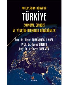 Kutuplaşan Dünyada Türkiye: Ekonomi, Siyaset ve Yönetim Alanında Dönüşümler
