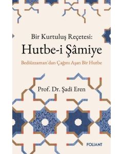 Bir Kurtuluş Reçetesi: Hutbe-i Şamiye - Bediüzzaman'dan Çağını Aşan Bir Hutbe