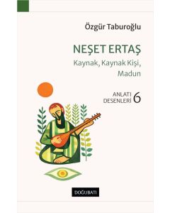 Neşet Ertaş Kaynak, Kaynak Kişi, Madun Anlatı Desenleri - 6