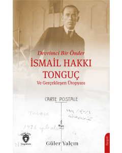 Devrimci Bir Önder İsmail Hakkı Tonguç ve Gerçekleşen Ütopyası