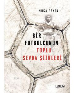 Bir Futbolcunun Toplu Sevda Şiirleri