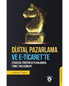 Dijital Pazarlama ve E-Ticaret’te Stratejik Yönetim ve Planlamaya Temel Yaklaşımlar