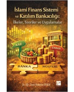 İslami Finans Sistemi ve Katılım Bankacılığı: İlkeler, Teoriler ve Uygulamalar
